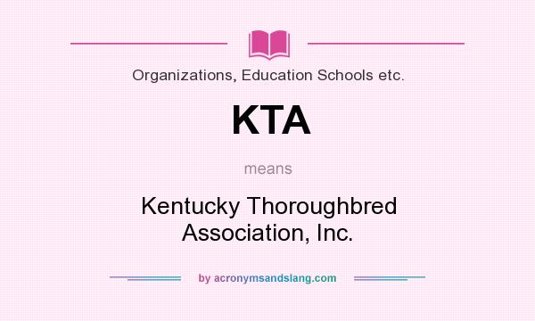What does KTA mean? It stands for Kentucky Thoroughbred Association, Inc.