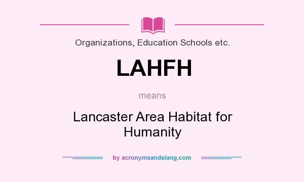 What does LAHFH mean? It stands for Lancaster Area Habitat for Humanity