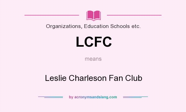 What does LCFC mean? It stands for Leslie Charleson Fan Club
