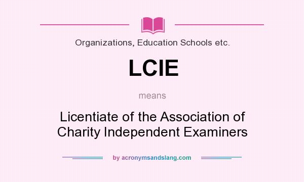 What does LCIE mean? It stands for Licentiate of the Association of Charity Independent Examiners