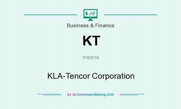 What does KT mean? It stands for KLA-Tencor Corporation
