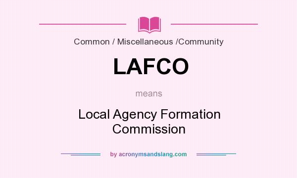 What does LAFCO mean? It stands for Local Agency Formation Commission