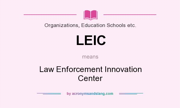 What does LEIC mean? It stands for Law Enforcement Innovation Center