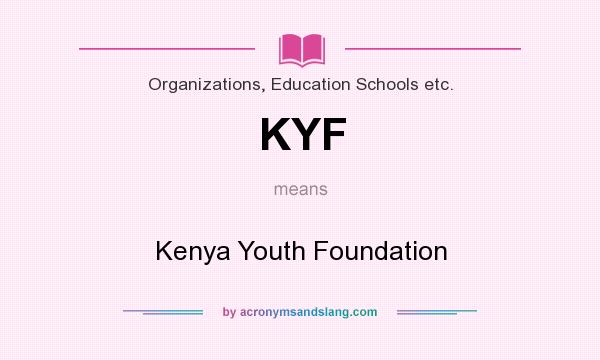 What does KYF mean? It stands for Kenya Youth Foundation
