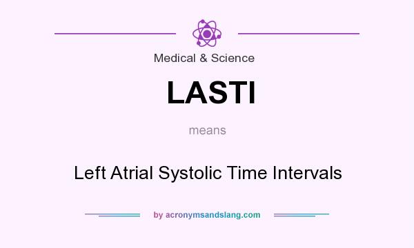 What does LASTI mean? It stands for Left Atrial Systolic Time Intervals