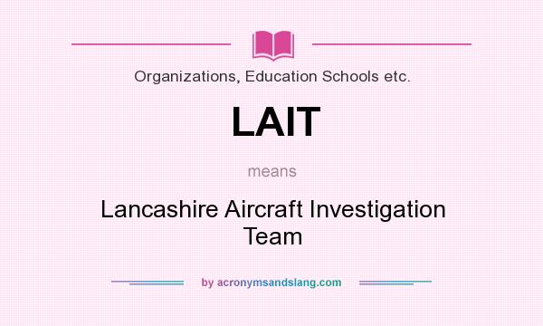 What does LAIT mean? It stands for Lancashire Aircraft Investigation Team