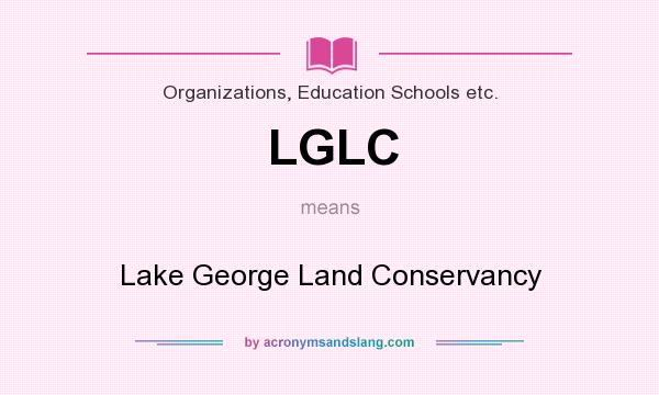 What does LGLC mean? It stands for Lake George Land Conservancy