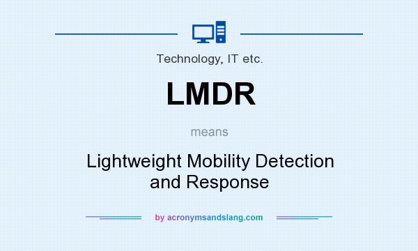 What does LMDR mean? It stands for Lightweight Mobility Detection and Response