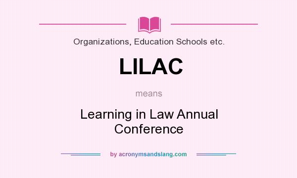 What does LILAC mean? It stands for Learning in Law Annual Conference