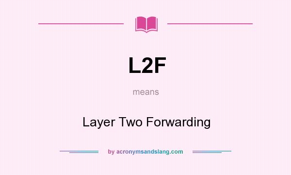What does L2F mean? It stands for Layer Two Forwarding