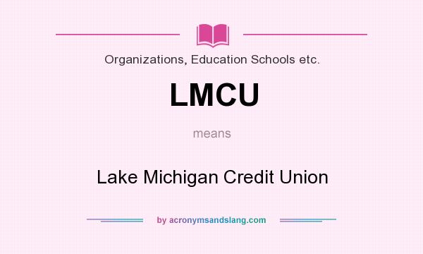 What does LMCU mean? It stands for Lake Michigan Credit Union