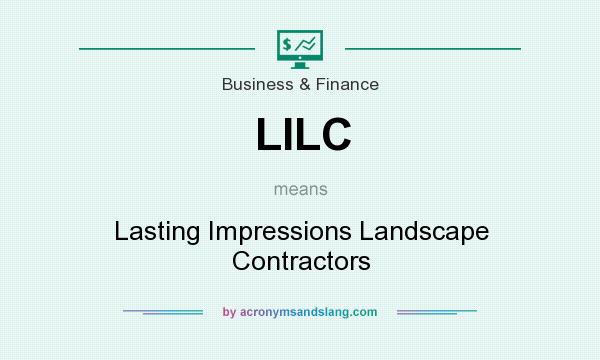 What does LILC mean? It stands for Lasting Impressions Landscape Contractors