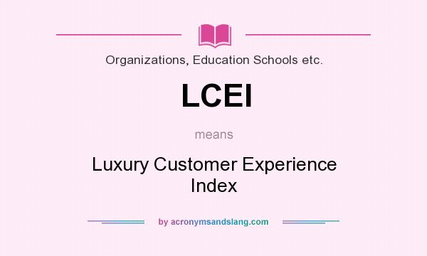 What does LCEI mean? It stands for Luxury Customer Experience Index