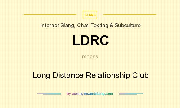 What does LDRC mean? It stands for Long Distance Relationship Club