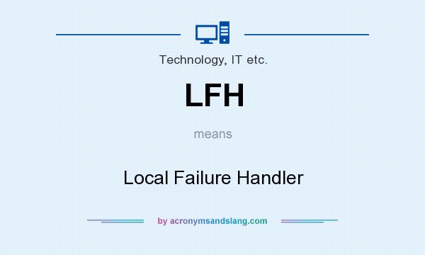 What does LFH mean? It stands for Local Failure Handler