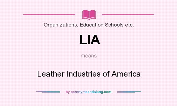 What does LIA mean? It stands for Leather Industries of America