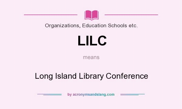 What does LILC mean? It stands for Long Island Library Conference