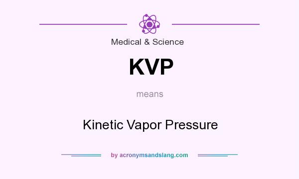 What does KVP mean? It stands for Kinetic Vapor Pressure