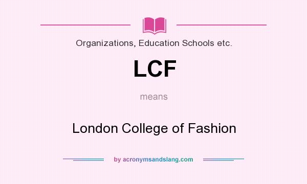 What does LCF mean? It stands for London College of Fashion