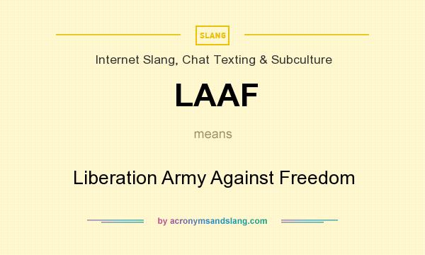What does LAAF mean? It stands for Liberation Army Against Freedom