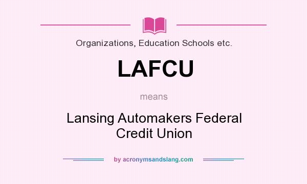 What does LAFCU mean? It stands for Lansing Automakers Federal Credit Union