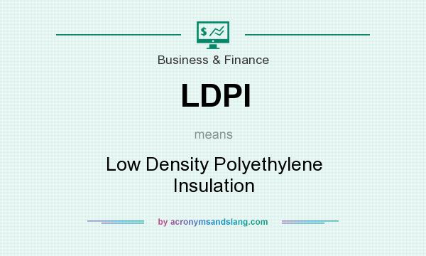 What does LDPI mean? It stands for Low Density Polyethylene Insulation