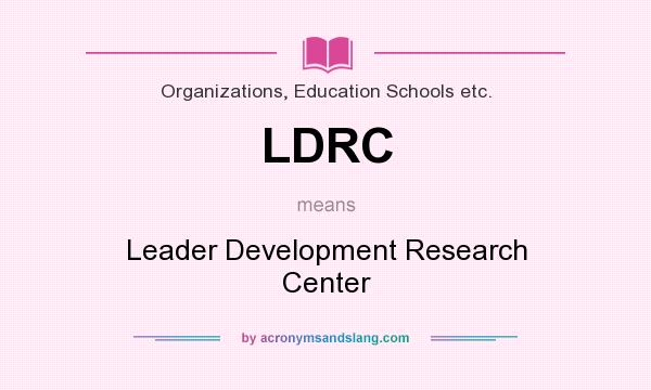 What does LDRC mean? It stands for Leader Development Research Center