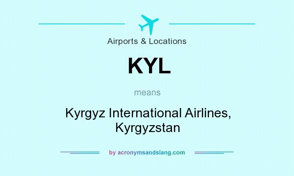 What does KYL mean? It stands for Kyrgyz International Airlines, Kyrgyzstan