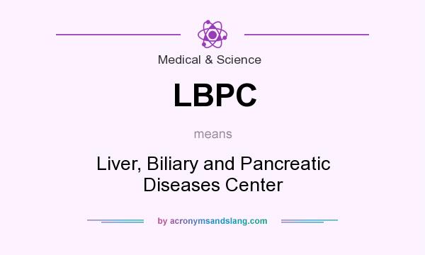 What does LBPC mean? It stands for Liver, Biliary and Pancreatic Diseases Center