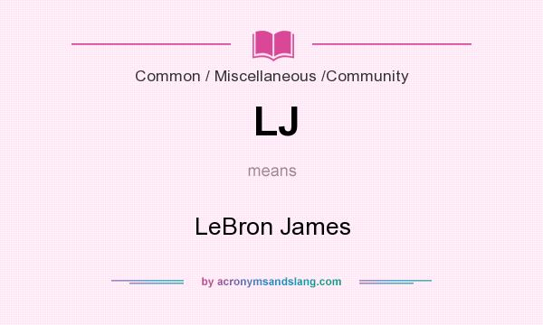 What does LJ mean? It stands for LeBron James