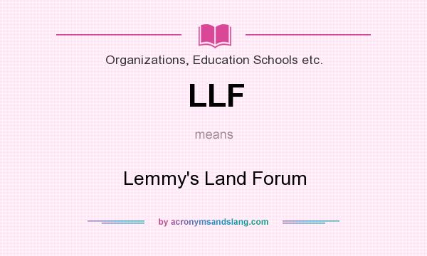 What does LLF mean? It stands for Lemmy`s Land Forum