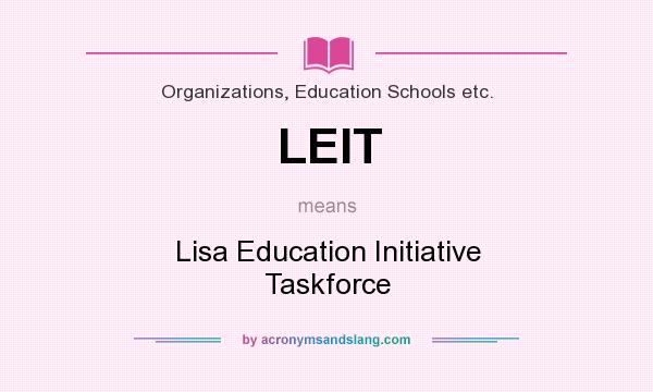 What does LEIT mean? It stands for Lisa Education Initiative Taskforce