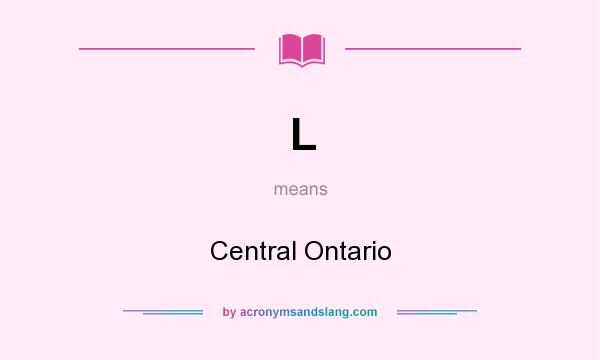 What does L mean? It stands for Central Ontario