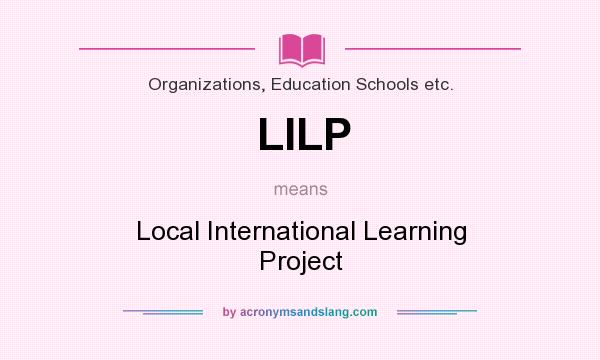 What does LILP mean? It stands for Local International Learning Project