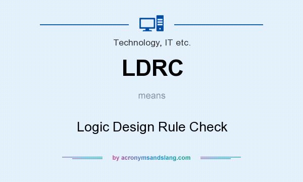 What does LDRC mean? It stands for Logic Design Rule Check