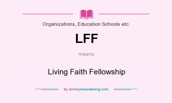 What does LFF mean? It stands for Living Faith Fellowship