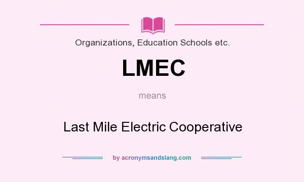 What does LMEC mean? It stands for Last Mile Electric Cooperative