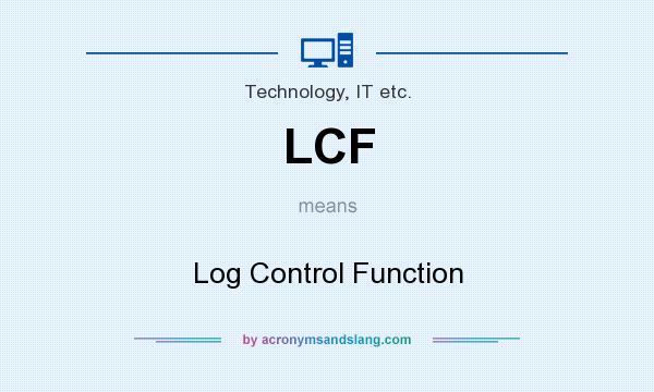 What does LCF mean? It stands for Log Control Function