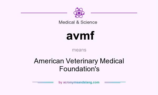 What does avmf mean? It stands for American Veterinary Medical Foundation`s
