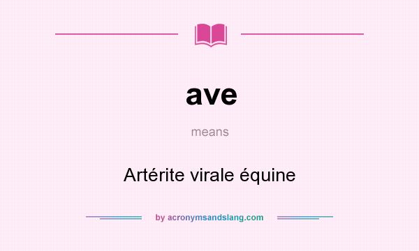 What does ave mean? It stands for Artérite virale équine