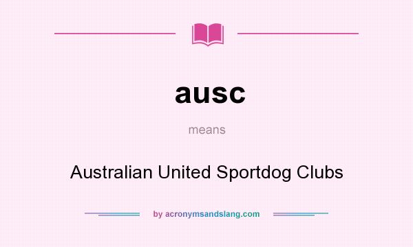 What does ausc mean? It stands for Australian United Sportdog Clubs