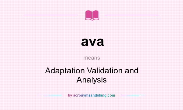 What does ava mean? It stands for Adaptation Validation and Analysis