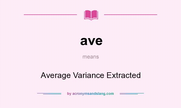 What does ave mean? It stands for Average Variance Extracted