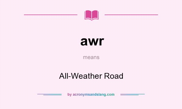 What does awr mean? It stands for All-Weather Road