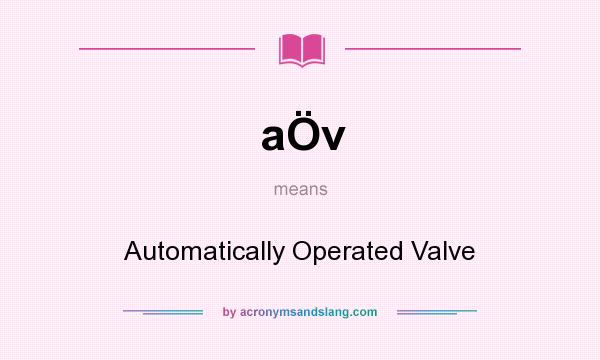 What does aÖv mean? It stands for Automatically Operated Valve