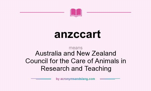 What does anzccart mean? It stands for Australia and New Zealand Council for the Care of Animals in Research and Teaching