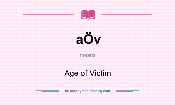 What does aÖv mean? It stands for Age of Victim