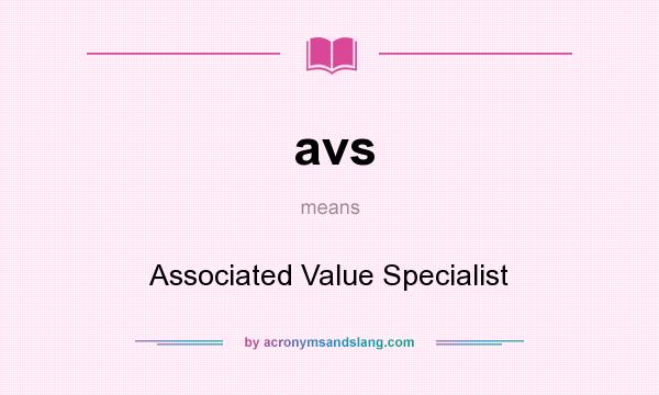 What does avs mean? It stands for Associated Value Specialist