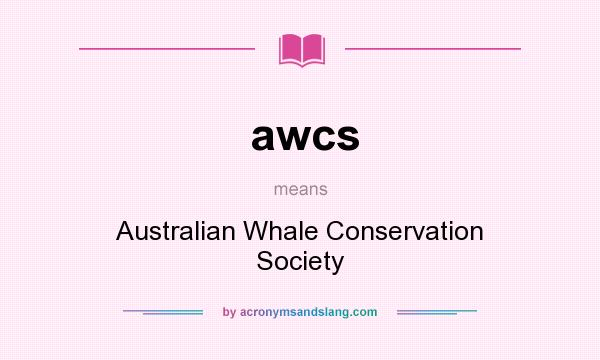 What does awcs mean? It stands for Australian Whale Conservation Society