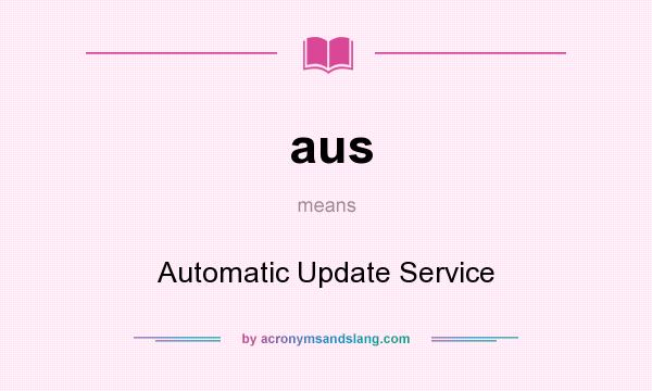 What does aus mean? It stands for Automatic Update Service